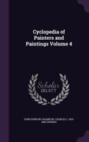 Cyclopedia of painters and paintings Volume 4 1144707579 Book Cover