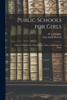 Public Schools for Girls: A Series of Papers On Their History, Aims, and Schemes of Study 1019074981 Book Cover