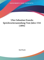 Uber Sebastian Francks Sprichwortersammlung Vom Jahre 1541 (1894) 1149073322 Book Cover