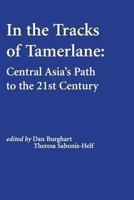 In the Tracks of Tamerlane: Central Asia's Path to the 21st Century 1478268166 Book Cover