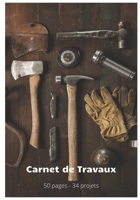 Carnet de Travaux 50 pages - 34 projets: Cahier de notes de bricolage - format 17,78 x 25,4 cm - 1705944337 Book Cover