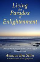 Living the Paradox of Enlightenment: Spiritual awakening in simple, clear English 0982656386 Book Cover