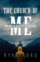 The Church of Me: The Rise of Self in the House of God B0GJ7SP2DD Book Cover