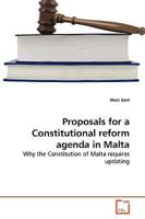 Proposals for a Constitutional reform agenda in Malta: Why the Constitution of Malta requires updating 3639256476 Book Cover