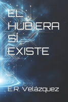 EL HUBIERA SÍ EXISTE (Spanish Edition) B0HB3J9CN8 Book Cover