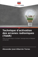 Technique d'activation des arcanes radioniques (TAAR): Une nouvelle façon d'utiliser l'énergie des archétypes universels 620585595X Book Cover