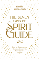 The Seven Types of Spirit Guides: How to Connect and Communicate with Your Cosmic Helpers 1401960448 Book Cover