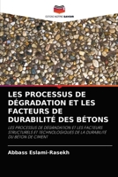 LES PROCESSUS DE DÉGRADATION ET LES FACTEURS DE DURABILITÉ DES BÉTONS: LES PROCESSUS DE DÉGRADATION ET LES FACTEURS STRUCTURELS ET TECHNOLOGIQUES DE LA DURABILITÉ DU BÉTON DE CIMENT 6203493767 Book Cover