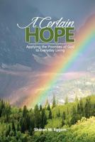 A Certain Hope: Applying the Promises of God to Everyday Living 0990863573 Book Cover
