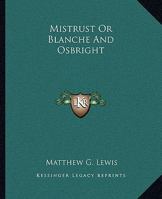 Mistrust, or, Blanche and Osbright 1419134701 Book Cover