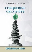 Conquering Creativity: How to Discover Original Ideas (Conquering Life Series) 1883661080 Book Cover