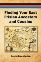 Finding Your East Frisian Ancestors and Cousins 1716086116 Book Cover