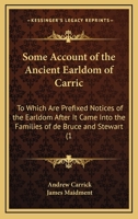 Some Account Of The Ancient Earldom Of Carric: To Which Are Prefixed Notices Of The Earldom After It Came Into The Families Of De Bruce And Stewart 1148896562 Book Cover