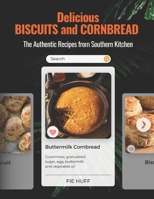 Delicious BISCUITS and CORBREAD: The Authentic Recipes from Southern Kitchen B0C526FCMP Book Cover