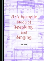 A Cybernetic Study of Speaking and Singing 1443889237 Book Cover
