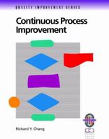 Continuous Process Improvement: A Practical Guide to Improving Processes for Measurable Results (Quality Improvement Series) 0787950831 Book Cover