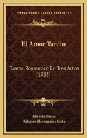 El Amor Tardio: Drama Romantico En Tres Actos (1915) 1168387965 Book Cover