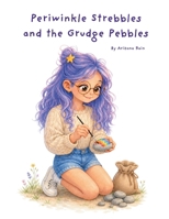 Periwinkle Strebbles and the Grudge Pebbles: Letting go of grudges 0645333751 Book Cover