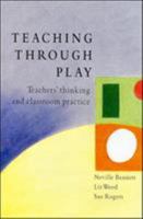Teaching Through Play: Teachers' Thinking and Classroom Practice 0335197329 Book Cover