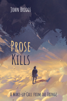 Prose Kills: A Wake-up Call from the Fringe 1725261626 Book Cover