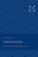 Cities & the Sea: Port City Planning in Early Modern Europe 142143461X Book Cover