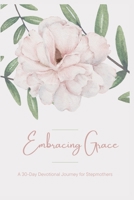 Embracing Grace: A 30-Day Devotional Journey for Stepmothers B0F1ZHH63L Book Cover