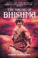 The Making of Bhishma - Fall of the Kurus 9352010175 Book Cover