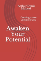 Awaken Your Potential: Creating a new version of you B08FP5NT85 Book Cover