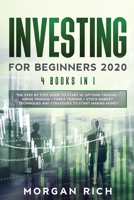 Investing for beginners 2020: 4 Books in 1: The Step by Step Guide to Start Trading in: OPTIONS TRADING + SWING TRADING + FOREX TRADING + STOCK MARKET. Techniques and Strategies to Start Making Money 1801111502 Book Cover