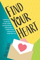 Find Your Heart: A Wild Romp through the 70s, 80s, and 90s-Surviving Fake IDs, Awkward Dates, and Best Friends Cheering as You Finally Fall in Love (Embellished Memoir) 1948327414 Book Cover