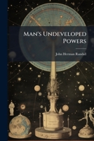 Man's Undeveloped Powers 1024636100 Book Cover