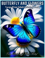 Butterfly and Flowers Large Print Coloring Book: Relaxing Designs for Stress Relief with Easy Flowers and Simple Butterflies and more ! B0CWDJP9CN Book Cover