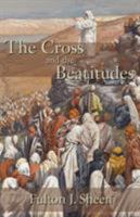 The Cross and the Beatitudes: Lessons on Love and Forgiveness 0764805924 Book Cover