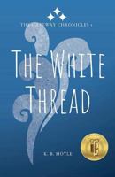 The White Thread: The Gateway Chronicles 3 1722331763 Book Cover