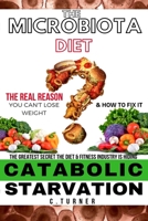 Catabolic Starvation: The Microbiota Diet: The Real Reason You Can't Lose Weight & How to Fix It 1089086598 Book Cover