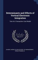 Determinants and effects of vertical electronic integration: test of a transaction cost model 1340292009 Book Cover