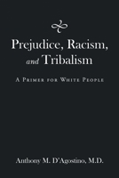 Prejudice, Racism, and Tribalism: A Primer for White People 1665703504 Book Cover