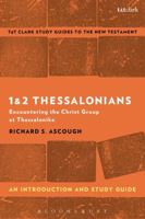 1 & 2 Thessalonians: An Introduction and Study Guide: Encountering the Christ Group at Thessalonike (T&T Clark’s Study Guides to the New Testament) 0567671275 Book Cover
