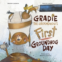 Gradie the Groundhog's First Groundhog Day 1777967465 Book Cover