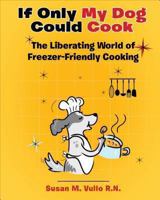 If Only My Dog Could Cook: The Liberating World of Freezer-Friendly Cooking 1629024937 Book Cover