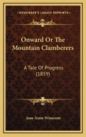 Onward; or, The Mountain Clamberers; a Tale of Progress 0548696217 Book Cover