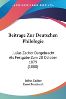 Beitrage Zur Deutschen Philologie: Julius Zacher Dargebracht Als Festgabe Zum 28 October 1879 (1880) 1120478227 Book Cover