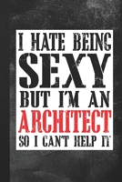 I Hate Being Sexy But I'm An Architect: Blank Lined Notebook Journal Gift 1694181111 Book Cover