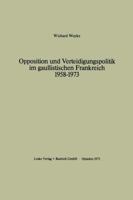 Opposition Und Verteidigungspolitik Im Gaullistischen Frankreich 1958 1973 3810000426 Book Cover