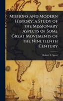 Missions and Modern History; a Study of the Missionary Aspects of Some Great Movements of the Nineteenth Century 1024095541 Book Cover