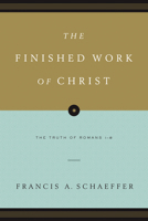 The Finished Work of Christ: The Truth of Romans 1-8 1581340036 Book Cover