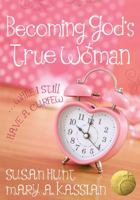 Becoming God's True Woman: ...While I Still Have a Curfew (True Woman) 0802403603 Book Cover