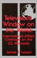 Television's Window on the World: Interational Affairs Coverage on the U.S. Networks (Communication and Information Science) 1340808943 Book Cover