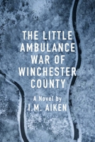 The Little Ambulance War of Winchester County 1963511026 Book Cover