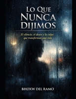 Lo Que Nunca Dijimos: Durante años, aprendí a hablar sin decir, mirar sin pedir, mar sin tocar lo que realmente deseaba. B0FSLSV8ZY Book Cover